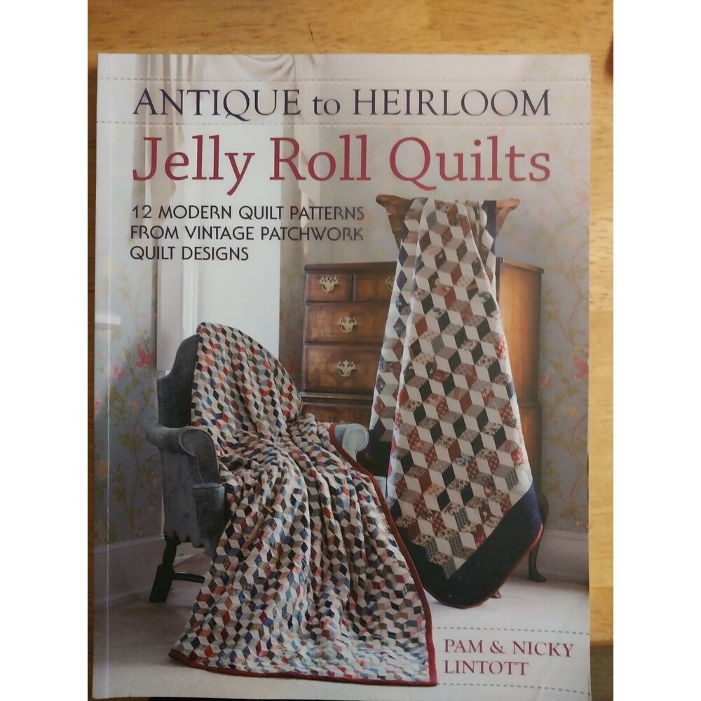 Antique to Heirloom Jelly Roll Quilts : Stunning Ways to Make Modern Vintage...